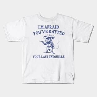 You've Ratted Your Last Tatouille , Rat Cartoon Meme T Shirt, Dumb Y2k Shirt, Silly Meme Kids T-Shirt